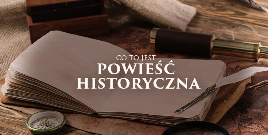 Powieść historyczna: cechy gatunku, realia epoki i granice fikcji